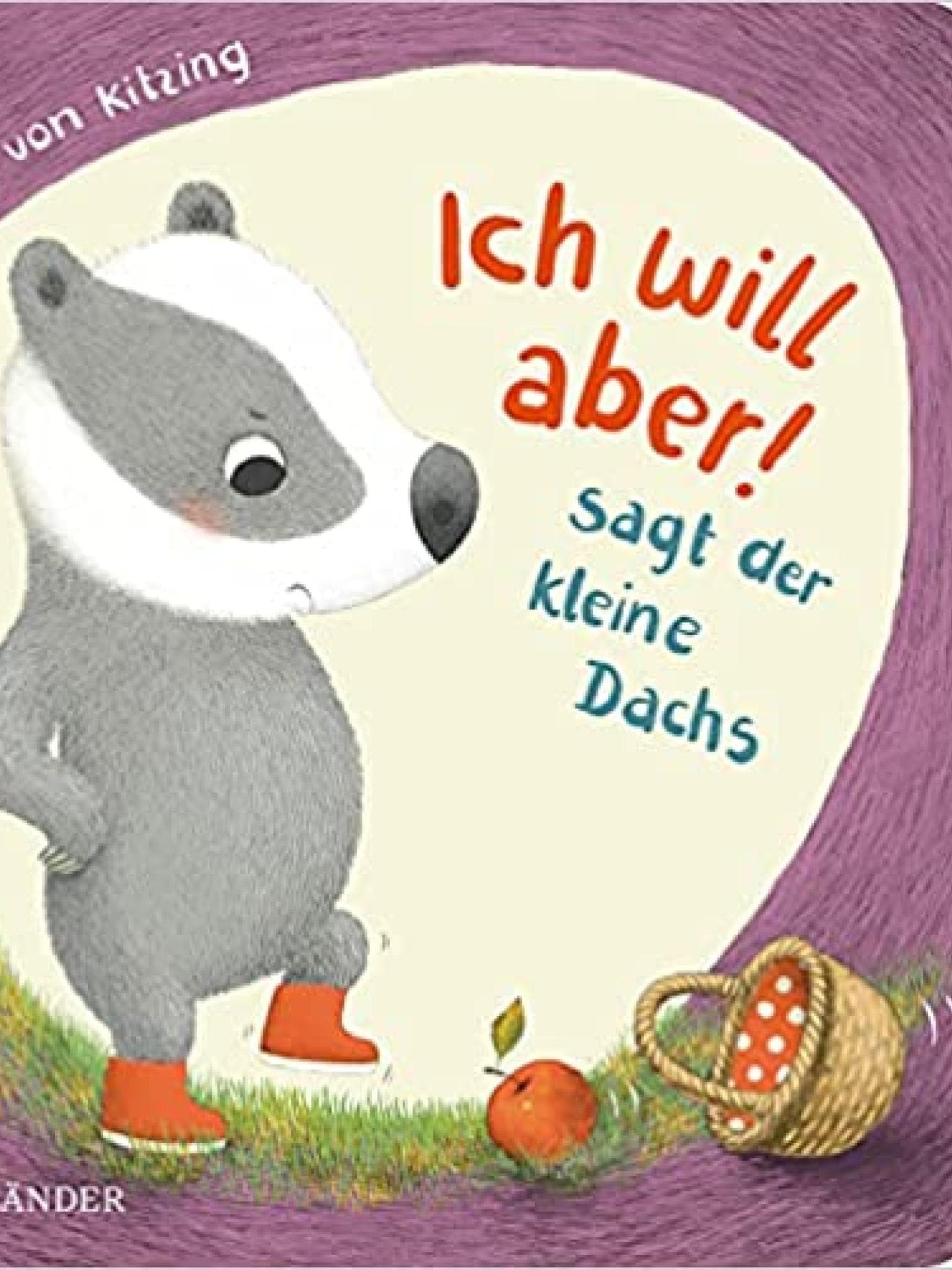 Kinderbuch "Ich will aber! sagt der kleine Dachs von Constanze von Kitzing Kinderbuch "Ich will aber! sagt der kleine Dachs von Constanze von Kitzing