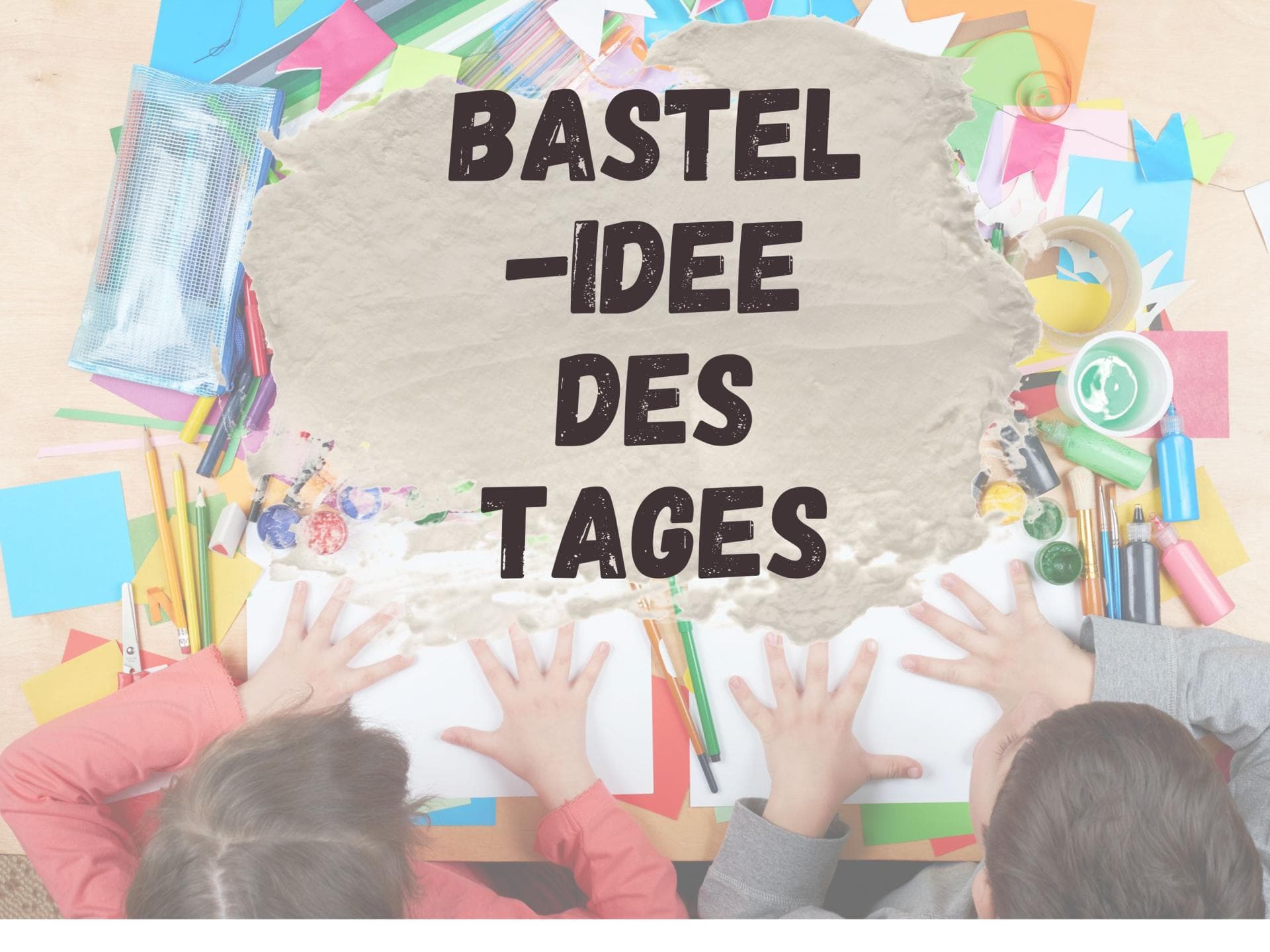 Bastelidee des Tages Bastelidee des Tages